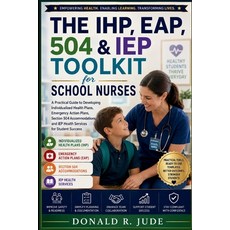 (영문도서)The IHP EAP 504 & IEP Toolkit for School Nurses: A Practical Guide to Developi... Paperback, Independently Published, English, 9798180463197