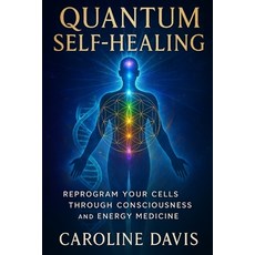 (英文圖書)Quantum Self-Healing: Reprogram Your Cells Through Consciousness and Energy Medi... 平裝版, Independently Published, 英文