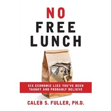 (영문도서) No Free Lunch: Six Economic Lies You've Been Taught And Probably Believe Paperback, Freiling Publishing