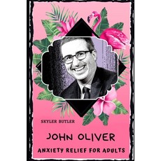 John Oliver Anxiety Relief for Adults: Effective Stress Relief and Anxiety Therapy Coloring Book Paperback, Independently Published