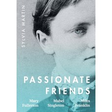 (영문도서) Passionate Friends: Mary Fullerton Mabel Singleton and Miles Franklin Paperback, Interventions Inc, English, 9780645183993