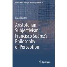 (영문도서) Aristotelian Subjectivism: Francisco Suárez's Philosophy of Perception Hardcover, Springer, English, 9783030673406