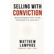 (영문도서)Selling with Conviction: Moving Prospects From "Let Me Think About It" to "Let's... Paperback, Independently Published, English, 9798274425551
