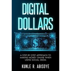 (영문도서) Digital Dollars: A Step-by-Step Approach to Making Money Online When Using Social Media Paperback, Independently Published, English, 9798877685017