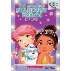 Be a Star!:A Branches Book (the Amazing Stardust Friends #2), Scholastic Inc.