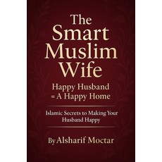 (영문도서)The Smart Muslim Wife: Happy Husband = A Happy Home Paperback, Independently Published, English, 9798292025313