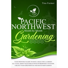Pacific Northwest Month-by-Month Gardening: Your Monthly Guide to Have a Beautiful Garden All Year. ... Paperback, Charlie Creative Lab, English, 9781801181013