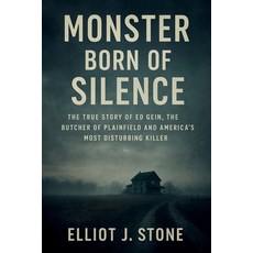 (영문도서)Monster Born of Silence: The True Story of Ed Gein the Butcher of Plainfield an... Paperback, Independently Published, English, 9798269329901