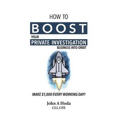 (영문도서) How To Boost Your Private Investigation Business: Make $1 000 Every Working Day! Paperback, John A. Hoda, English, 9780989020169