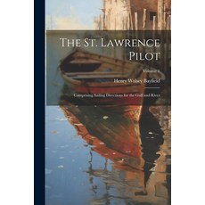 (영문도서) The St. Lawrence Pilot: Comprising Sailing Directions for the Gulf and River; Volume 1 Paperback, Legare Street Press, English, 9781021660190