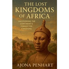 (영문도서)The Lost Kingdoms of Africa Paperback, Ajona Penhart, English, 9798231084630
