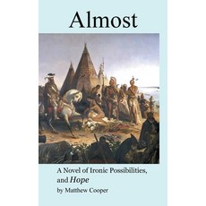 (영문도서)Almost: A Novel of Ironic Possibilities and Hope Hardcover, Xlibris Us, English, 9798369448878