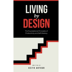 (영문도서) Living by Design: The Foundational Principles of Productivity and Self-Mastery Paperback, Independently Published, English, 9798307417331