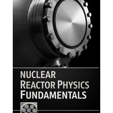 (영문도서)Nuclear Reactor Physics Fundamentals: Transport Diffusion Kinetics and Reacti... Paperback, Independently Published, English, 9798242022225