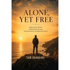 (영문도서)Alone Yet Free: Exploring the World Finding Yourself and Living Fearlessly Th... Paperback, Tripswithsam Publicationes, English, 9789359877020