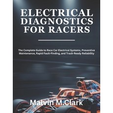 (영문도서)Electrical Diagnostics For Racers: The Complete Guide to Race Car Electrical Sys... Paperback, Independently Published, English, 9798271147753
