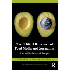 (영문도서)The Political Relevance of Food Media and Journalism: Beyond Reviews and Recipes Paperback, English, 9781032255606