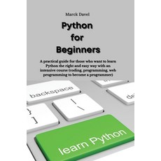 (영문도서) Python for Beginners: A practical guide for those who want to learn Python the right and easy... Paperback, Marck Davel, English, 9781914916717