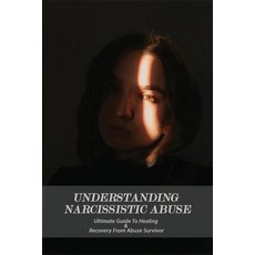 Understanding Narcissistic Abuse: Ultimate Guide To Healing & Recovery From Abuse Survivor: Narcissi... Paperback, Independently Published, English, 9798731920513