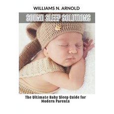 (영문도서) Sound Sleep Solutions: The Ultimate Baby Sleep Guide for Modern Parents Paperback, Independently Published, English, 9798333909923