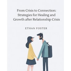 (영문도서) From Crisis to Connection: Strategies for Healing and Growth After Relationship Crises Paperback, Independently Published, English, 9798852163080