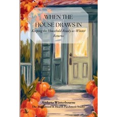 (영문도서)When the House Draws In: Keeping the Household Ready as Winter Returns Paperback, Independently Published, English, 9798243906241