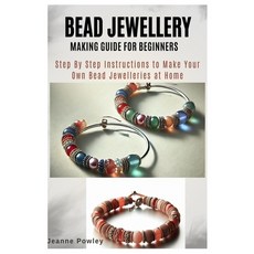 (영문도서) Bead Jewellery Making Guide for Beginners: Step By Step Instructions to Make Yo... Paperback, Independently Published, English, 9798346192336