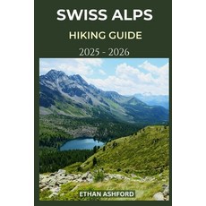 (英文圖書)Swiss Alps Hiking Guide 2025 - 2026: Explore Switzerland's Most Breathtaking Tra... 平裝版, Independently Published, 英文