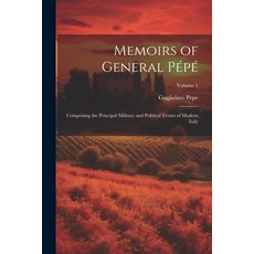 (영문도서) Memoirs of General Pépé: Comprising the Principal Military and Political Events of Modern Ita... Paperback, Legare Street Press, English, 9781021744661