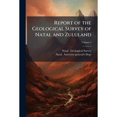 (영문도서)Report of the Geological Survey of Natal and Zululand: First-Third and Final; Vo... Paperback, Nabu Press, English, 9781144747136