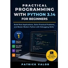(영문도서)Practical Programming with Python 3.14 for Beginners: Build Real Applications S... Paperback, Independently Published, English, 9798197446527 Independently Published, English, 9798197446527