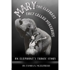 (영문도서)Mary: The Elephant They Called Murderous: An Elephant's Tragic Story Paperback, Independently Published, English, 9798288027598
