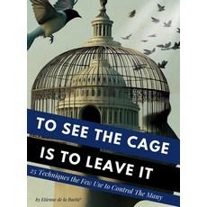 (영문도서)To See the Cage is to Leave It - 25 Techniques the Few Use to Control the Many Hardcover, Art of Liberty Foundation, English, 9798896925767