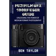 (英文圖書)Fujifilm Gfx100rf User Guide: Unlocking the Power of Medium Format Photography 平裝版, Independently Published, 英文