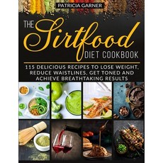 The Sirtfood Diet Cookbook: 115 Delicious Recipes to Lose Weight Reduce Waistlines Get Toned and A... Paperback, Green Book Publishing Ltd, English, 9781914104008
