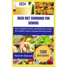 (영문도서) Dash Diet Cookbook for Seniors: The Complete 36 easy and delicious recipes for healthy meal t... Paperback, Independently Published, English, 9798878061971