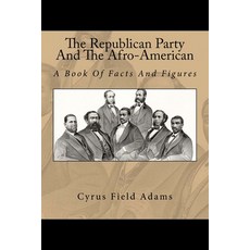 (영문도서) The Republican Party And The Afro-American: A Book Of Facts And Figures Paperback, Createspace Independent Pub..., English, 9781983840180