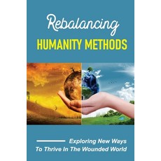 (영문도서) Rebalancing Humanity Methods: Exploring New Ways To Thrive In The Wounded World: Get Our Life... Paperback, Independently Published, English, 9798464808386