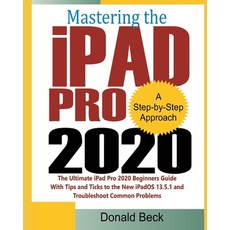Mastering the iPad Pro 2020: The Ultimate iPad Pro 2020 Beginners Guide with Tips and Tricks to the ... Paperback, Independently Published
