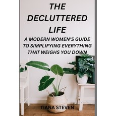 (영문도서)The Decluttered Life: A Modern Women's Guide To Simplifying Everything That Weig... Paperback, Independently Published, English, 9798274729024