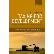 (영문도서)Taxing for Development: Contested Ideas the State and Commodity Taxes in Argen... Hardcover, Oxford University Press, English, 9780198923190