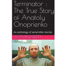 (영문도서) Terminator: The True Story of Anatoly Onoprienko Paperback, Trellis Publishing, English, 9798224667116