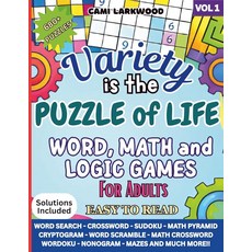 Variety Is The Puzzle Of Life: A Fun Collection of Word Math and Logic Games for Adults Volume 1