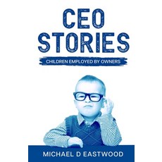 CEO-Stories: Children Employed by Owners Paperback, Absolute Author Publishing House