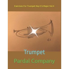(영문도서)Exercises For Trumpet Key E b Major Vol.4: Trumpet Paperback, Independently Published, English, 9798696633510
