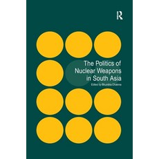 (영문도서) The Politics of Nuclear Weapons in South Asia Paperback, Routledge, English, 9781138248830