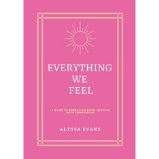 (영문도서)Everything We Feel: A Guide to Embracing Every Emotion With Compassion Paperback, Lulu.com, English, 9781257750771