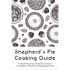 (영문도서) Shepherd's Pie Cooking Guide: Everything You Need To Know To Make A Perfect Shepherd's Pie: V... Paperback, Independently Published, English, 9798519843201
