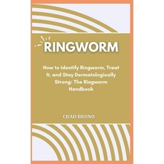 (영문도서) Ringworm: How to Identify Ringworm Treat It and Stay Dermatologically Strong: The Ringworm ... Paperback, Independently Published, English, 9798878420235