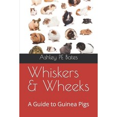 (영문도서) Whiskers & Wheeks: A Guide to Guinea Pigs Paperback, Independently Published, English, 9798871437278